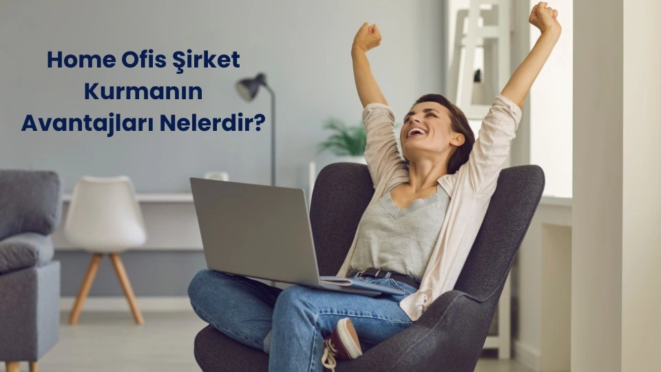 Home ofis şirket kurmanın avantajları nelerdir?